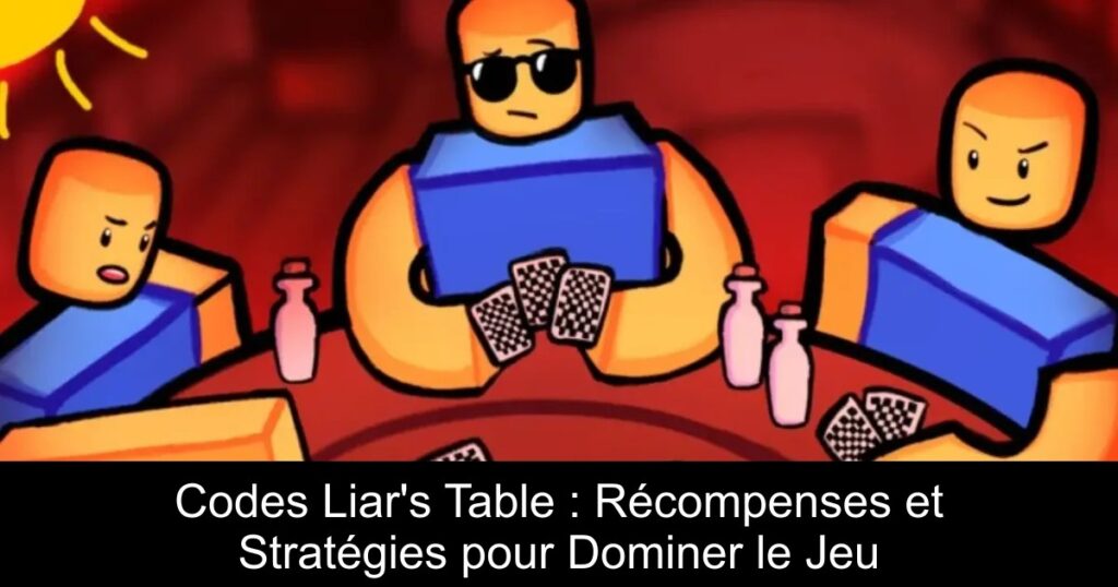 Codes Liar&rsquo;s Table : Récompenses et Stratégies pour Dominer le Jeu