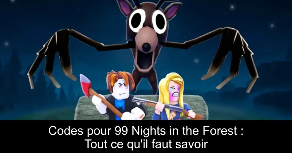 Codes pour 99 Nights in the Forest : Tout ce qu&rsquo;il faut savoir