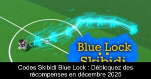 Codes Skibidi Blue Lock : Débloquez des récompenses en décembre 2025