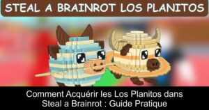 Comment Acquérir les Los Planitos dans Steal a Brainrot : Guide Pratique