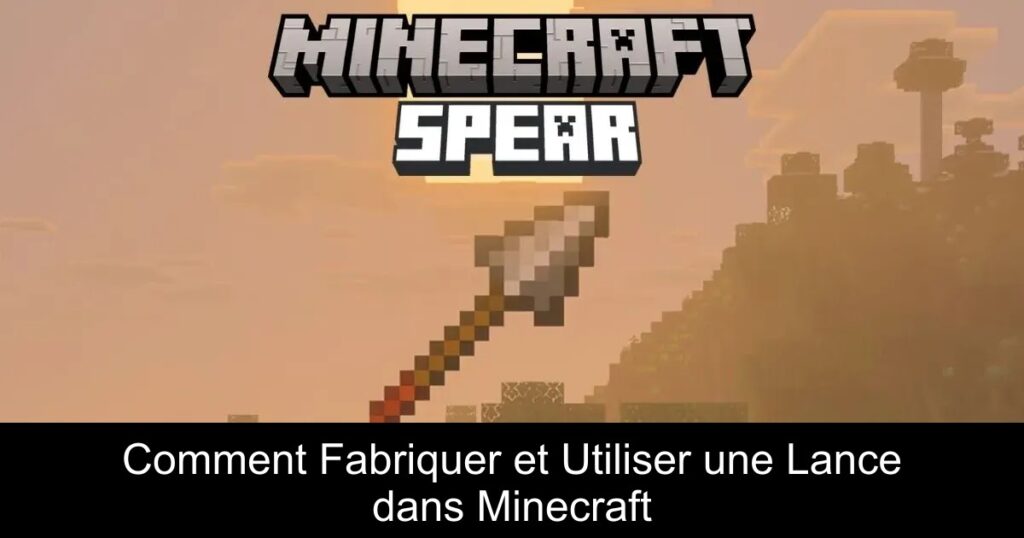 Comment Fabriquer et Utiliser une Lance dans Minecraft