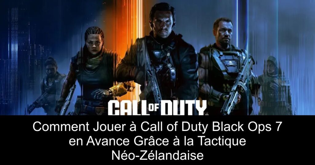 Comment Jouer à Call of Duty Black Ops 7 en Avance Grâce à la Tactique Néo-Zélandaise
