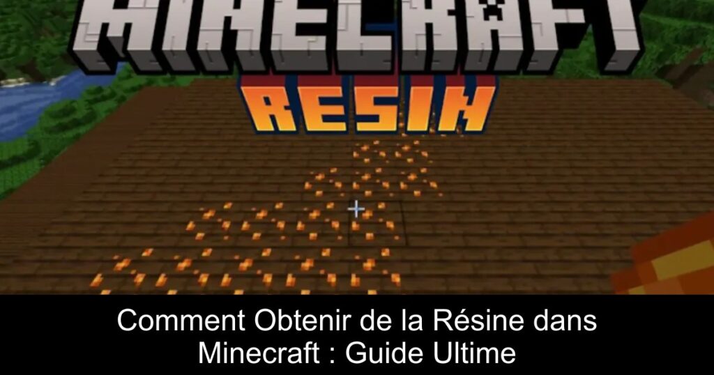 Comment Obtenir de la Résine dans Minecraft : Guide Ultime