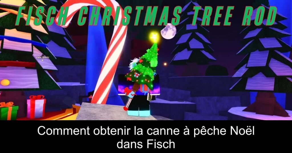 Comment obtenir la canne à pêche Noël dans Fisch