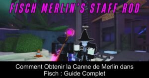 Comment Obtenir la Canne de Merlin dans Fisch : Guide Complet