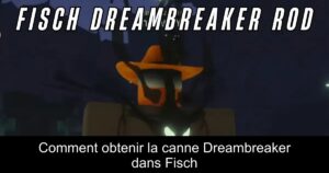 Comment obtenir la canne Dreambreaker dans Fisch