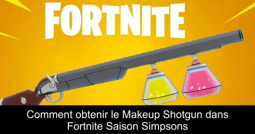 Comment obtenir le Makeup Shotgun dans Fortnite Saison Simpsons