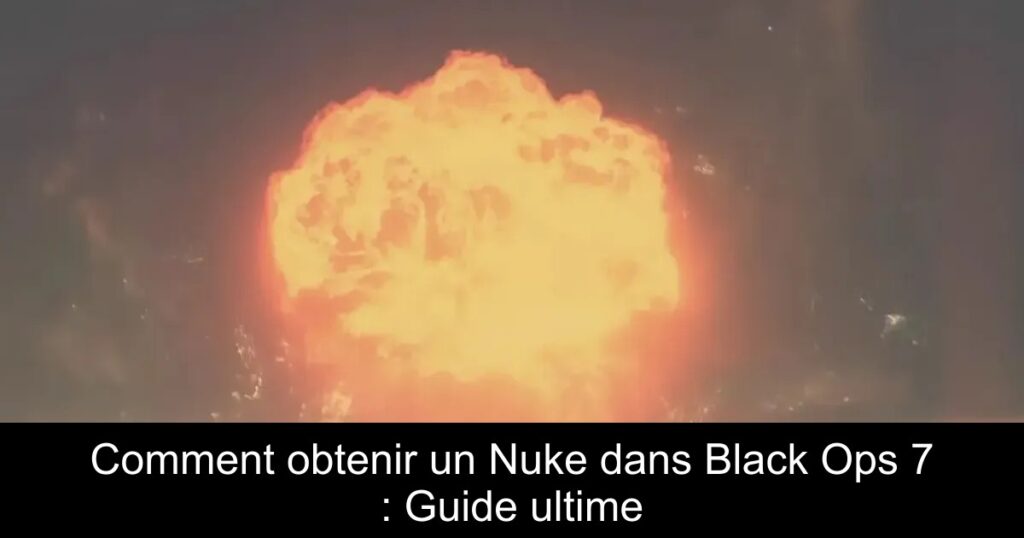 Comment obtenir un Nuke dans Black Ops 7 : Guide ultime