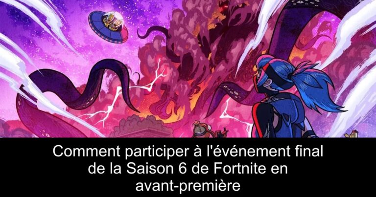 Comment participer à l'événement final de la Saison 6 de Fortnite en avant-première