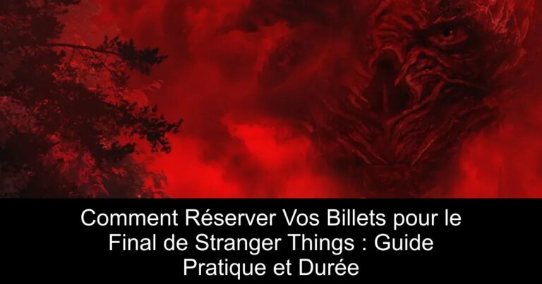Comment Réserver Vos Billets pour le Final de Stranger Things : Guide Pratique et Durée