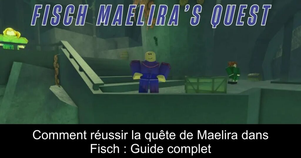Comment réussir la quête de Maelira dans Fisch : Guide complet