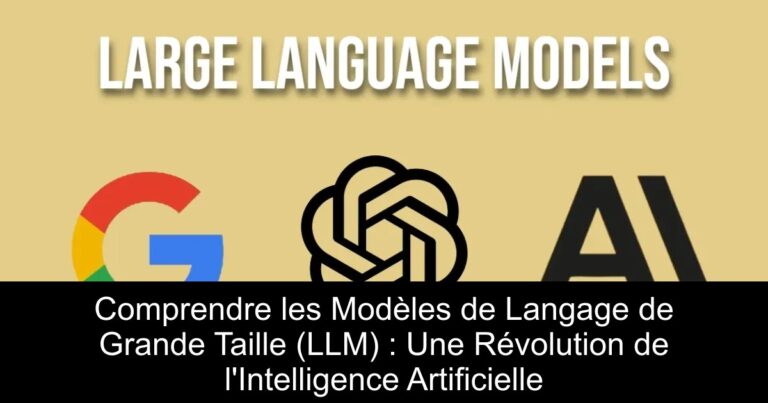 Comprendre les Modèles de Langage de Grande Taille (LLM) : Une Révolution de l'Intelligence Artificielle