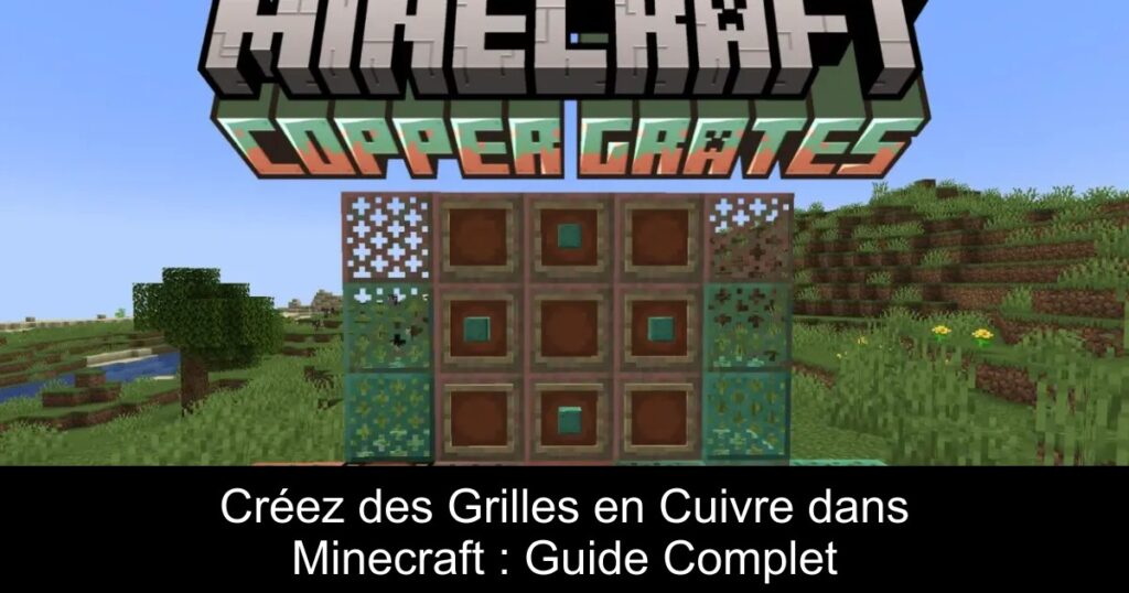 Créez des Grilles en Cuivre dans Minecraft : Guide Complet