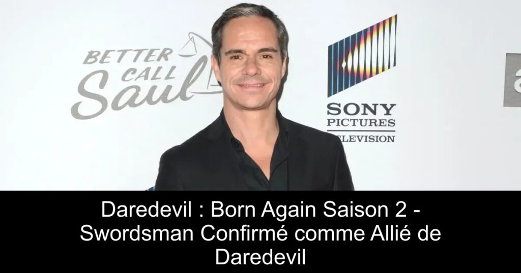 Daredevil : Born Again Saison 2 – Swordsman Confirmé comme Allié de Daredevil