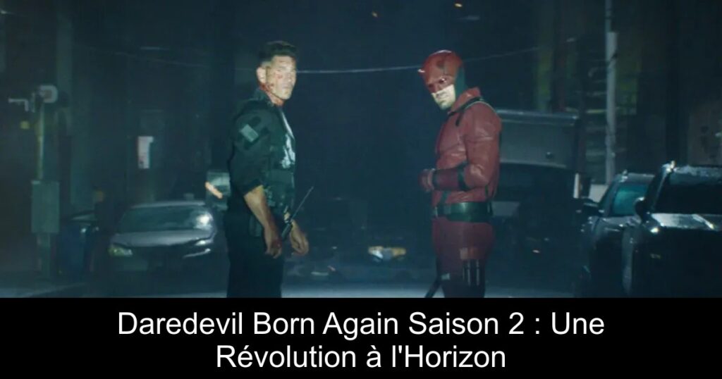 Daredevil Born Again Saison 2 : Une Révolution à l&rsquo;Horizon