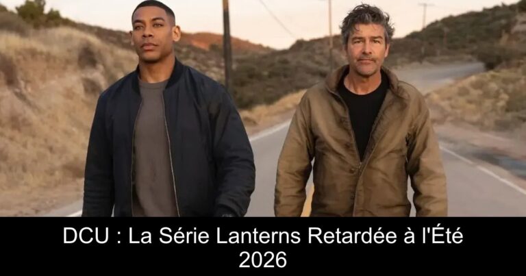 DCU : La Série Lanterns Retardée à l'Été 2026