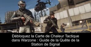 Débloquez la Carte de Chaleur Tactique dans Warzone : Guide de la Quête de la Station de Signal