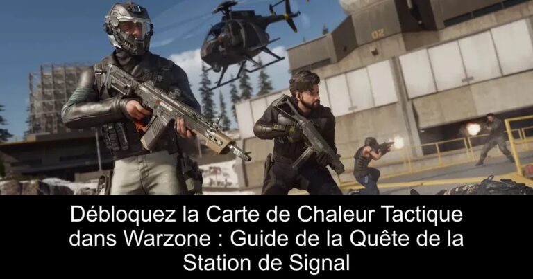 Débloquez la Carte de Chaleur Tactique dans Warzone : Guide de la Quête de la Station de Signal