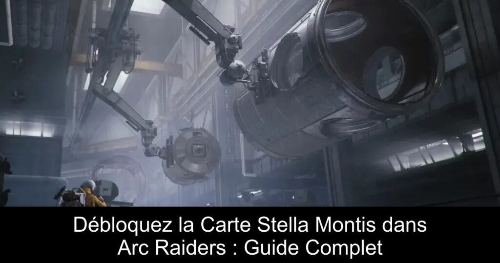 Débloquez la Carte Stella Montis dans Arc Raiders : Guide Complet