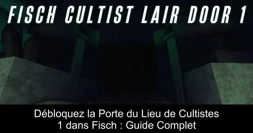 Débloquez la Porte du Lieu de Cultistes 1 dans Fisch : Guide Complet