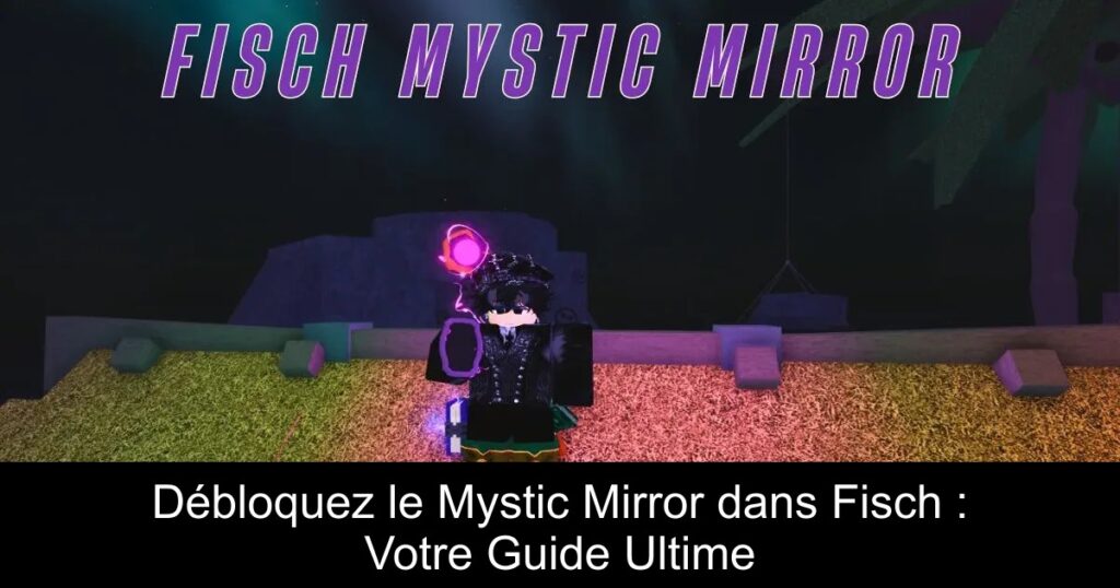 Débloquez le Mystic Mirror dans Fisch : Votre Guide Ultime