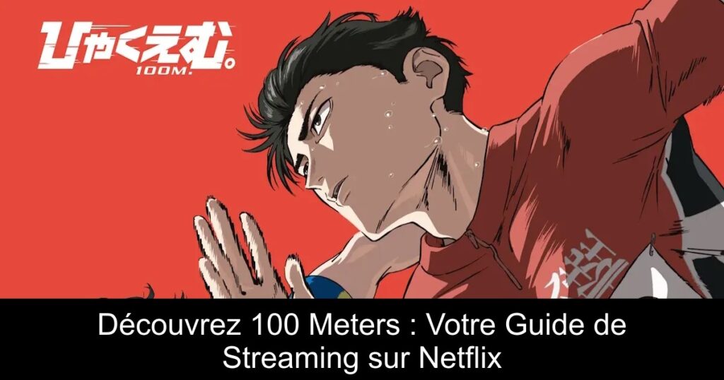 Découvrez 100 Meters : Votre Guide de Streaming sur Netflix