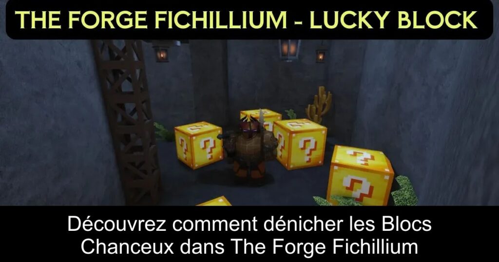 Découvrez comment dénicher les Blocs Chanceux dans The Forge Fichillium