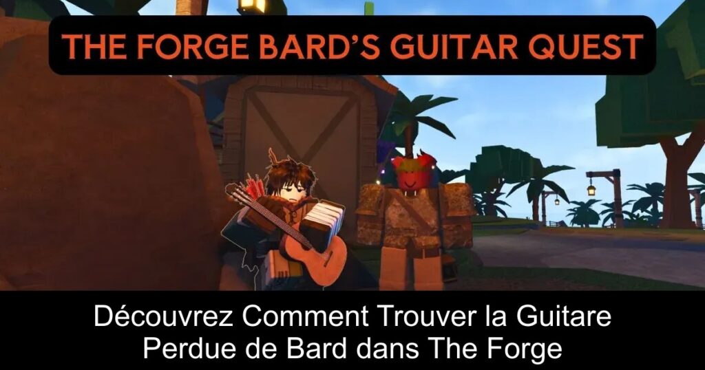 Découvrez Comment Trouver la Guitare Perdue de Bard dans The Forge