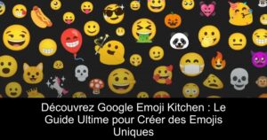 Découvrez Google Emoji Kitchen : Le Guide Ultime pour Créer des Emojis Uniques