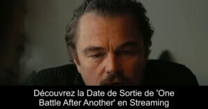 Découvrez la Date de Sortie de &lsquo;One Battle After Another&rsquo; en Streaming