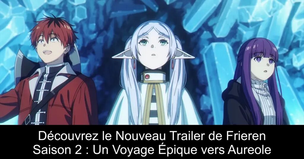 Découvrez le Nouveau Trailer de Frieren Saison 2 : Un Voyage Épique vers Aureole