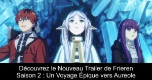Découvrez le Nouveau Trailer de Frieren Saison 2 : Un Voyage Épique vers Aureole