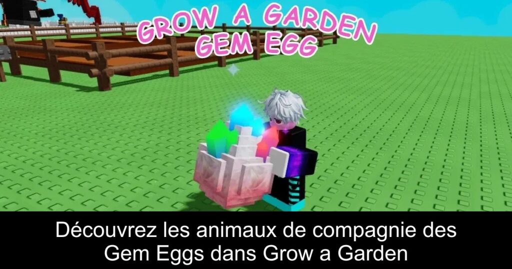 Découvrez les animaux de compagnie des Gem Eggs dans Grow a Garden
