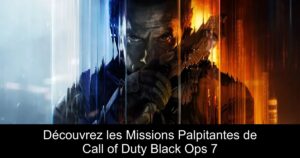 Découvrez les Missions Palpitantes de Call of Duty Black Ops 7