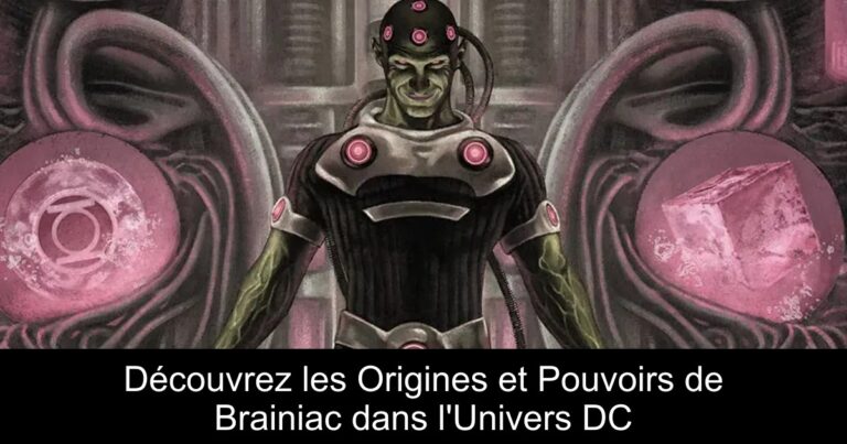 Découvrez les Origines et Pouvoirs de Brainiac dans l'Univers DC