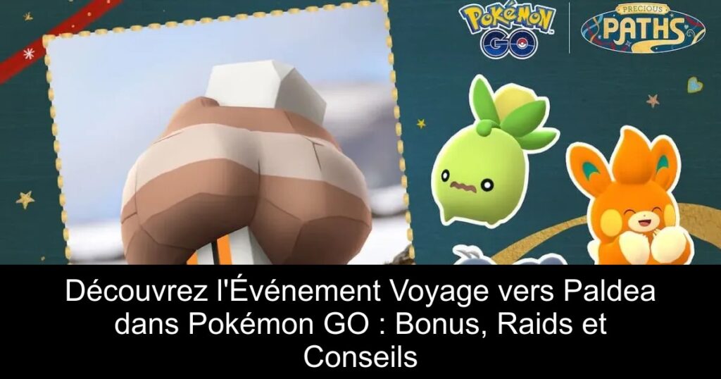 Découvrez l’Événement Voyage vers Paldea dans Pokémon GO : Bonus, Raids et Conseils
