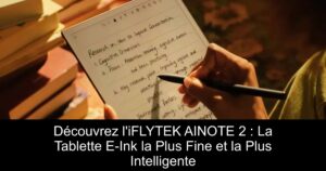 Découvrez l&rsquo;iFLYTEK AINOTE 2 : La Tablette E-Ink la Plus Fine et la Plus Intelligente