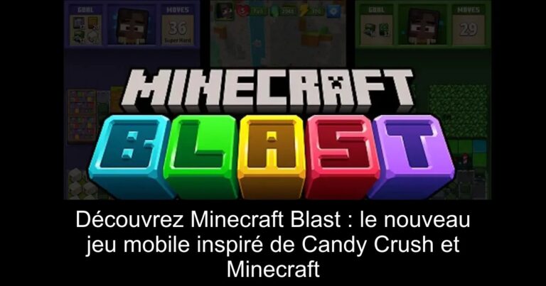 Découvrez Minecraft Blast : le nouveau jeu mobile inspiré de Candy Crush et Minecraft
