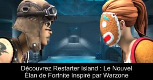 Découvrez Restarter Island : Le Nouvel Élan de Fortnite Inspiré par Warzone