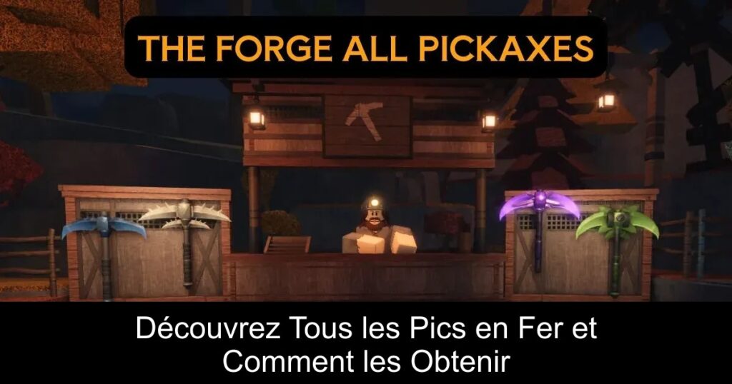 Découvrez Tous les Pics en Fer et Comment les Obtenir
