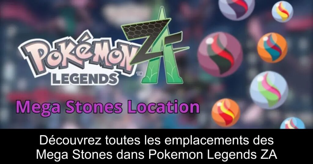 Découvrez toutes les emplacements des Mega Stones dans Pokemon Legends ZA