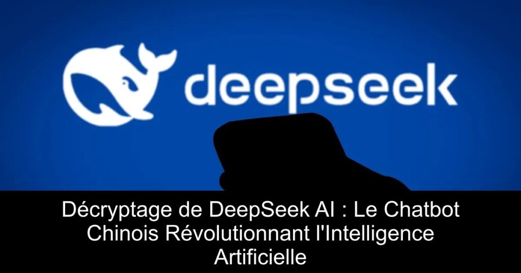 Décryptage de DeepSeek AI : Le Chatbot Chinois Révolutionnant l&rsquo;Intelligence Artificielle