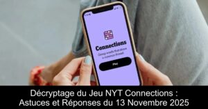 Décryptage du Jeu NYT Connections : Astuces et Réponses du 13 Novembre 2025