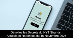 Dévoilez les Secrets du NYT Strands : Astuces et Réponses du 16 Novembre 2025