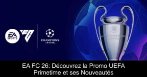 EA FC 26: Découvrez la Promo UEFA Primetime et ses Nouveautés