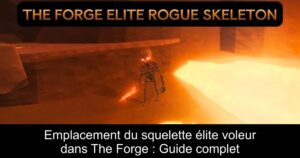 Emplacement du squelette élite voleur dans The Forge : Guide complet