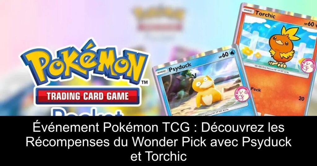 Événement Pokémon TCG : Découvrez les Récompenses du Wonder Pick avec Psyduck et Torchic