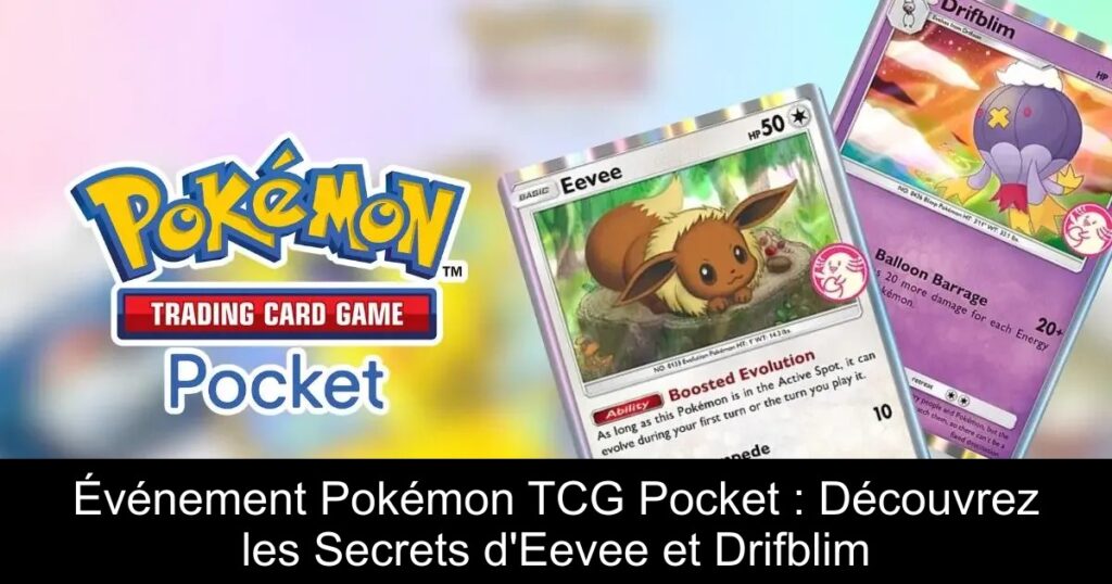 Événement Pokémon TCG Pocket : Découvrez les Secrets d&rsquo;Eevee et Drifblim