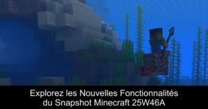 Explorez les Nouvelles Fonctionnalités du Snapshot Minecraft 25W46A