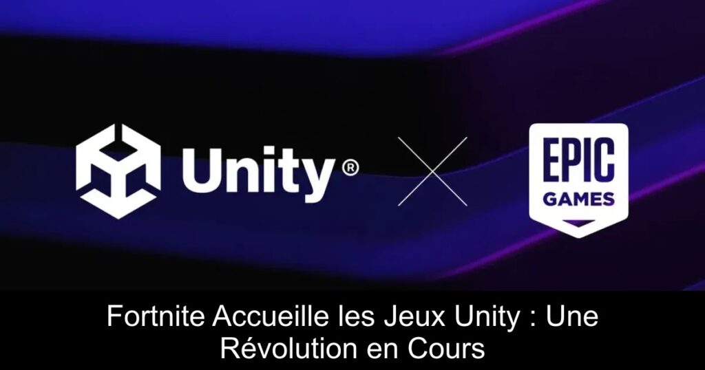 Fortnite Accueille les Jeux Unity : Une Révolution en Cours